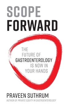 Paperback Scope Forward: The Future of Gastroenterology Is Now in Your Hands Book