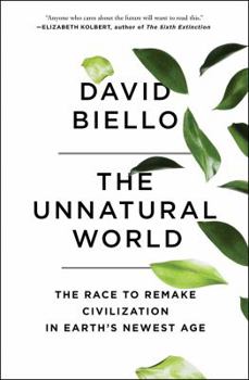 Paperback The Unnatural World: The Race to Remake Civilization in Earth's Newest Age Book