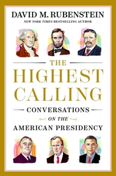 Hardcover The Highest Calling: Conversations on the American Presidency Book