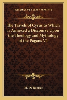 Paperback The Travels of Cyrus to Which is Annexed a Discourse Upon the Theology and Mythology of the Pagans V1 Book