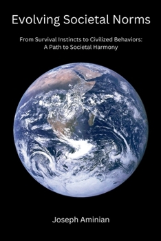 Paperback Evolving Societal Norms: From Survival Instincts to Civilized Behaviors: A Path to Societal Harmony Book