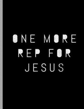 Paperback One More Rep For Jesus: Funny Bodybuilding Powerlifter Inspiring Religious Fitness Wide Ruled Lined Notebook - 120 Pages 8.5x11 Composition Book