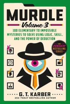 Murdle: Volume 3: 100 Elementary to Impossible Mysteries to Solve Using Logic, Skill, and the Power of Deduction - Book #3 of the Murdle