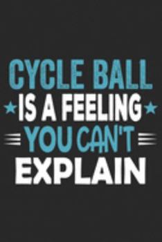 Cycle Ball Is A Feeling You Can't Explain: Funny Cool Cycle Ball Journal | Notebook | Workbook | Diary | Planner-6x9 - 120 Quad Paper Pages With An ... Cycle Ball Player, Coaches,Teams, Enthusiast