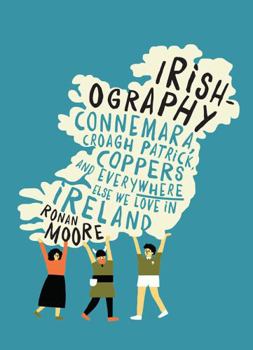 Hardcover Irishography: Connemara, Croagh Patrick, Coppers and Everywhere Else We Love in Irel Book