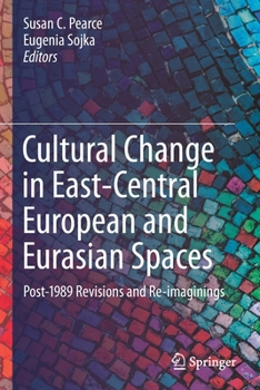 Cultural Change in East-Central European and Eurasian Spaces: Post-1989 Revisions and Re-imaginings