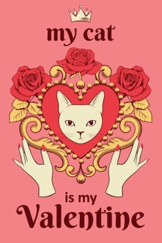 My cat is my valentine: Valentine day lined notebook journal / dairy best gift for your Girlfriend