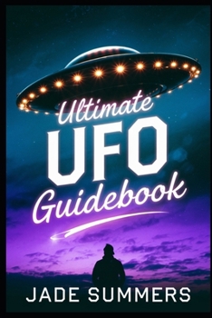 Ultimate UFO Guidebook (Aliens, UFOs, and Cryptids: Unraveling the Unknown)