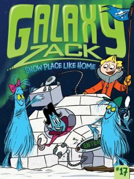 Snow Place Like Home - Book #17 of the Galaxy Zack