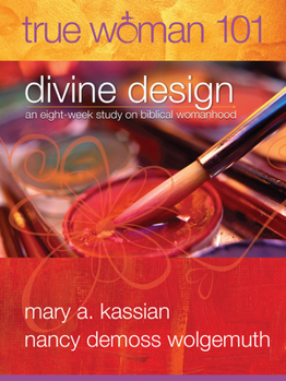 Paperback True Woman 101: Divine Design: An Eight-Week Study on Biblical Womanhood (True Woman) Book