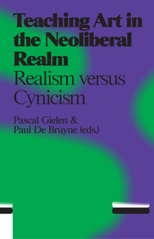 Paperback Teaching Art in the Neoliberal Realm: Realism Versus Cynicism Book