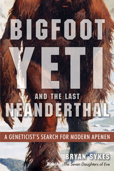 Paperback Bigfoot, Yeti, and the Last Neanderthal: A Geneticist's Search for Modern Apemen Book