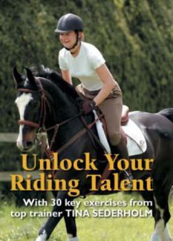 Hardcover Unlock Your Riding Talent: With 30 Key Exercises from Tina Sederholm Book
