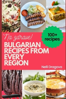 Paperback Bulgarian Recipes from Every Region - In Full Color: 115 recipes, easy instructions Book