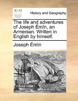 Paperback The life and adventures of Joseph Émïn, an Armenian. Written in English by himself. Book