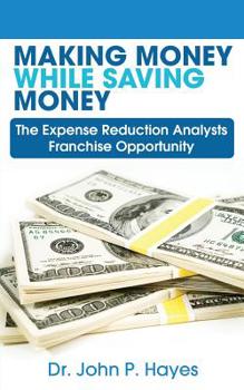 Paperback Making Money While Saving Money: The Expense Reduction Analysts Franchise Opportunity Book
