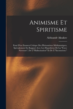 Paperback Animisme Et Spiritisme: Essai D'un Examen Critique Des Phénomènes Médiumniques, Spécialement En Rapport Avec Les Hypothèses De La "Force Nerve [French] Book