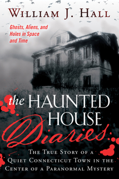 Paperback The Haunted House Diaries: The True Story of a Quiet Connecticut Town in the Center of a Paranormal Mystery Book