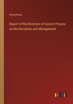 Report of the Directors of Convict Prisons on the Discipline and Management
