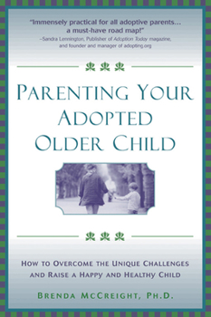 Paperback Parenting Your Adopted Older Child: How to Overcome the Unique Challenges and Raise a Happy and Healthy Child Book