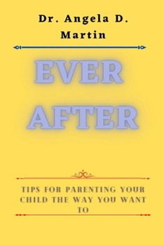 Paperback Ever after: Tips for Parenting Your Child the Way You Want To Book