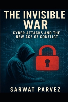 Paperback The Invisible War: Cyber Attacks and the New Age of Conflict Book