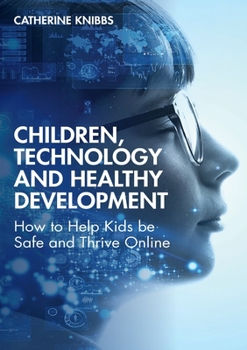 Paperback Children, Technology and Healthy Development: How to Help Kids Be Safe and Thrive Online Book