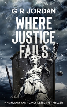 Where Justice Fails: A Highlands and Islands Detective Thriller - Book #16 of the Highlands & Islands Detective