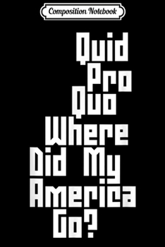 Paperback Composition Notebook: Quid Pro Quo Where Did My America Go Journal/Notebook Blank Lined Ruled 6x9 100 Pages Book