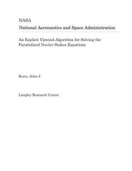 Paperback An Explicit Upwind Algorithm for Solving the Parabolized Navier-Stokes Equations Book