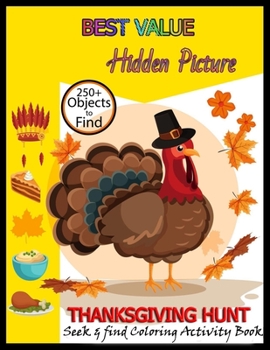 BEST VALUE Hidden Picture THANKSGIVING HUNT seek & find Coloring Activity Book: Hide And Seek Picture Puzzles With Turkeys, Pilgrims, Pumpkins ... Spy Them All? (Thanksgiving Activity Book)