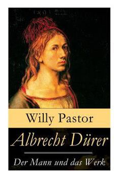 Paperback Albrecht Dürer - Der Mann und das Werk: Illustrierte Biografie: Das Leben Albrecht Dürers, eines bedeutenden Künstler (Maler, Grafiker und Mathematike Book