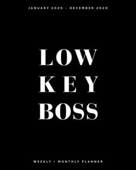 Paperback Low Key Boss - January 2020 - December 2020 - Weekly + Monthly Planner: Black and White Cover - Agenda Organizer with Inspirational Quotes Book