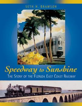 Paperback Speedway to Sunshine: The Story of the Florida East Coast Railway Book