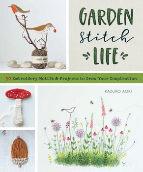Paperback Garden Stitch Life: 50 Embroidery Motifs and Projects to Grow Your Inspiration Book
