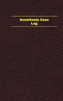 Paperback Anesthesia Case Log (Logbook, Journal - 96 pages, 5 x 8 inches): Anesthesia Case Logbook (Deep Wine Cover, Small) Book