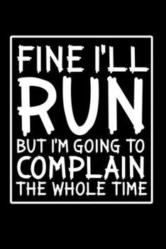 Fine I'll Run But I'm Going To Complain The Whole Time: Hangman Puzzles | Mini Game | Clever Kids | 110 Lined Pages | 6 X 9 In | 15.24 X 22.86 Cm | Single Player | Funny Great Gift