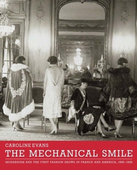 Hardcover The Mechanical Smile: Modernism and the First Fashion Shows in France and America, 1900-1929 Book