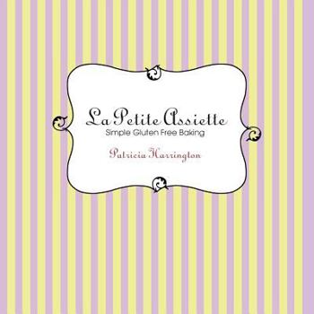 Paperback La Petite Assiette: Simple Gluten-Free Baking Book