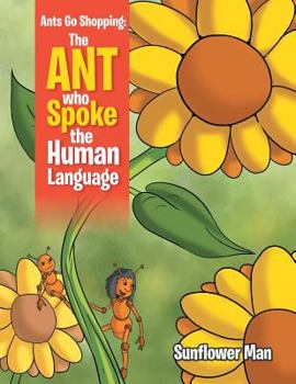 Paperback Ants Go Shopping: The Ant Who Spoke the Human Language: The Ant Who Spoke the Human Language Book