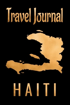 Travel Journal Haiti: Blank Lined Travel Journal. Pretty Lined Notebook & Diary For Writing And Note Taking For Travelers.(120 Blank Lined Pages - 6x9 Inches)