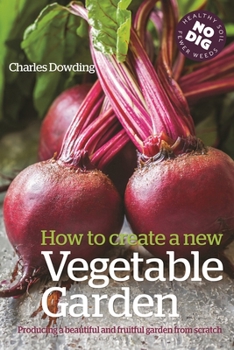 Paperback How to Create a New Vegetable Garden: Producing a Beautiful and Fruitful Garden from Scratch Book