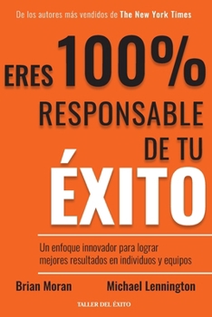 Paperback Eres 100% responsable de tu éxito: Un enfoque innovador para lograr mejores resultados en individuos y equipos [Spanish] Book