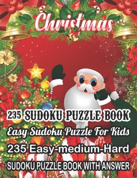 Paperback Christmas 235 Sudoku Puzzle Book Easy Sudoku Puzzle For Kids: 235 Easy-Medium-Hard Sudoku Puzzle Book With Answer [Large Print] Book