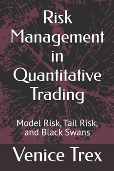 Paperback Risk Management in Quantitative Trading: Model Risk, Tail Risk, and Black Swans Book