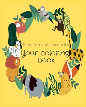 Paperback Have fun and learn with your coloringbook: learn colors and animal names, a gift for kids, age from 2 to 10 Book