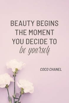 BEAUTY BEGINS THE MOMENT YOU DECIDE TO BE YOURSELF: COCO CHANEL: Notebook, Organize Notes, Ideas, Follow Up, Project Management, 6" x 9" (15.24 x ... Soft Cover - DOTS (DOTS - BEAUTY BEGINS)