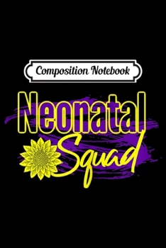 Composition Notebook: Womens Neonatal Squad Nursing Nurse Gifts Neonatologist RN LPN  Journal/Notebook Blank Lined Ruled 6x9 100 Pages