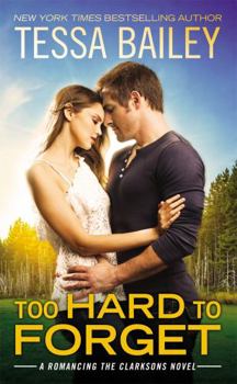 Too Hard to Forget - Book #3 of the Romancing the Clarksons