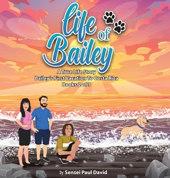 Hardcover Life of Bailey A True Life Story: Bailey's First Vacation To Costa Rica Book 2 of 3 Book